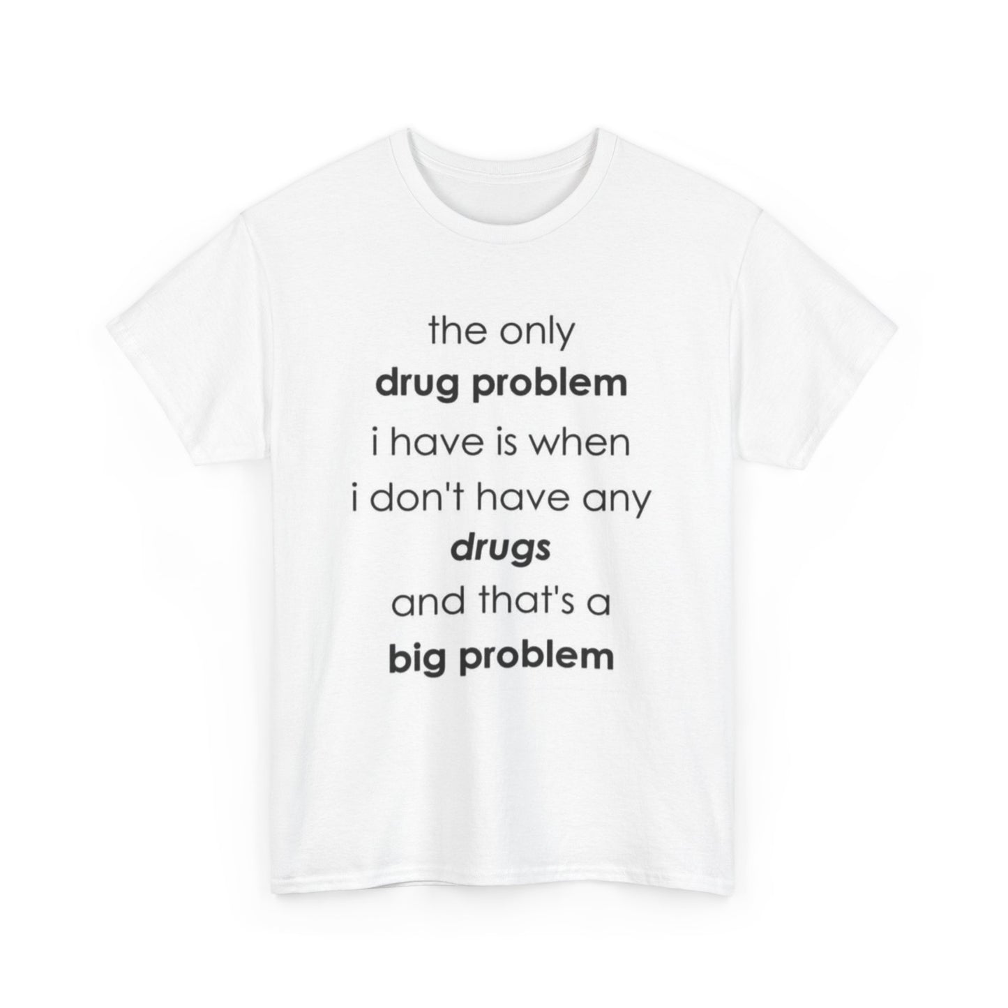Cotton T-shirt 'Drug Problem' Funny Statement Shirt