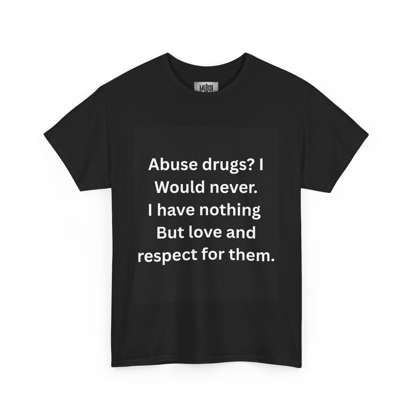 Abuse Drugs? I Would Never" Ironic Sarcastic Shirt