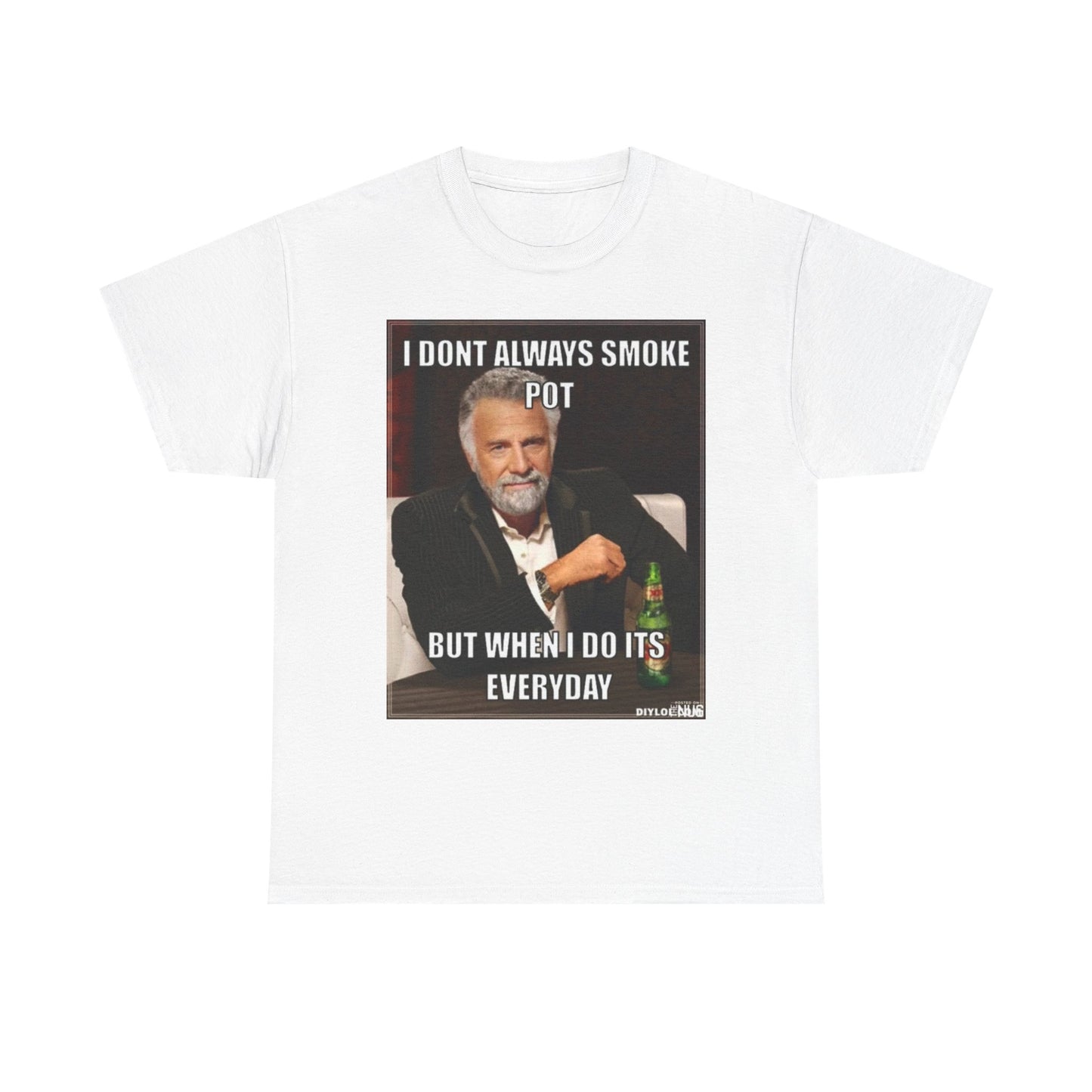 Funny Cotton Tee - "I Don't Always Smoke Pot, But When I Do It's Everyday"
