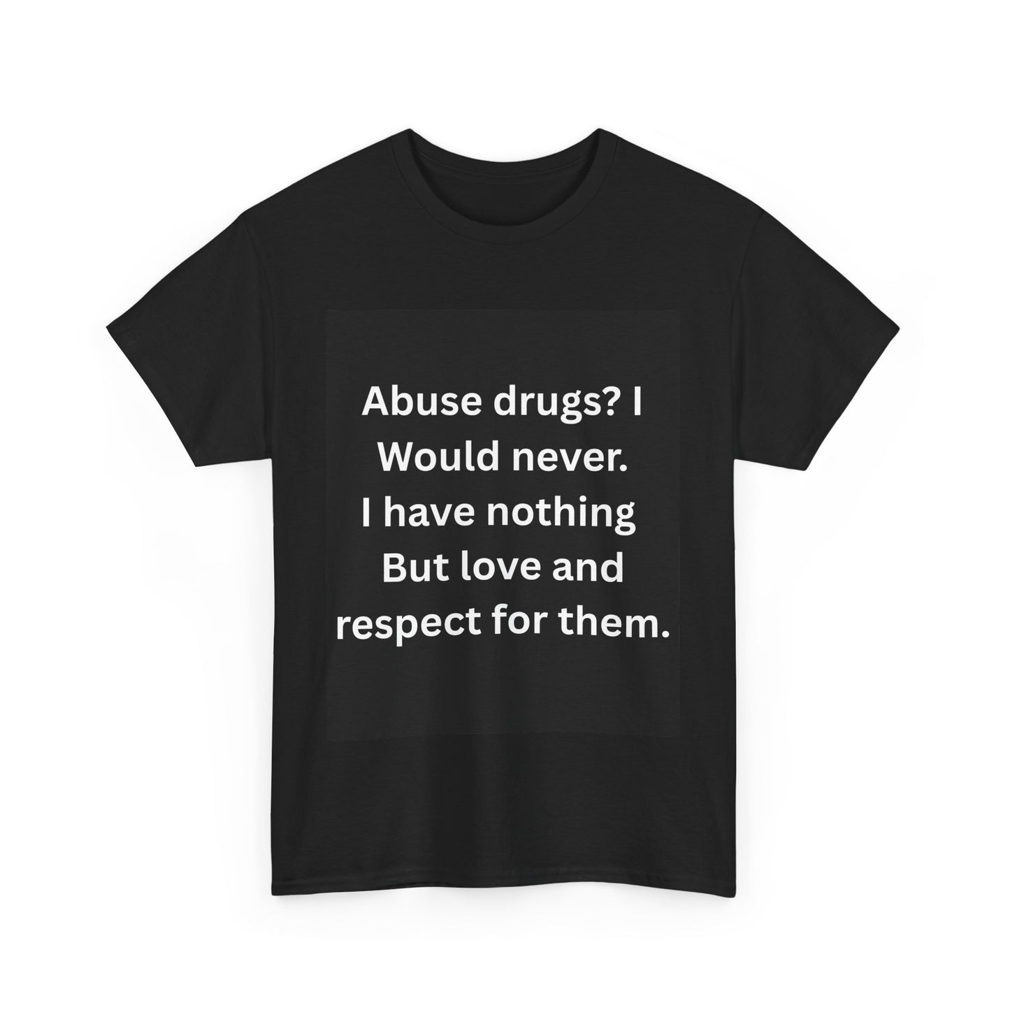 Cotton Tee - "Abuse Drugs? I Would Never" Statement Shirt