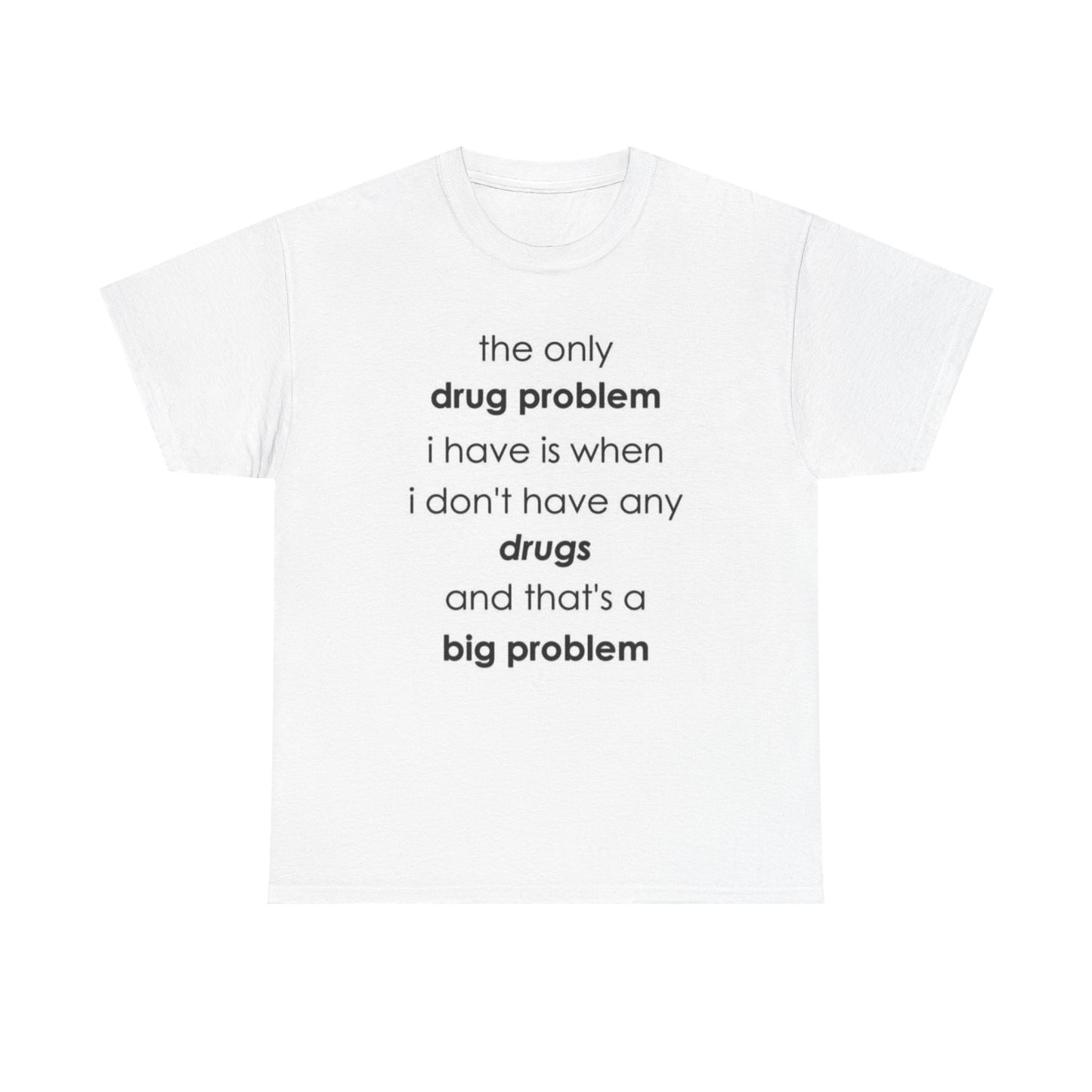 Cotton T-shirt 'Drug Problem' Funny Statement Shirt
