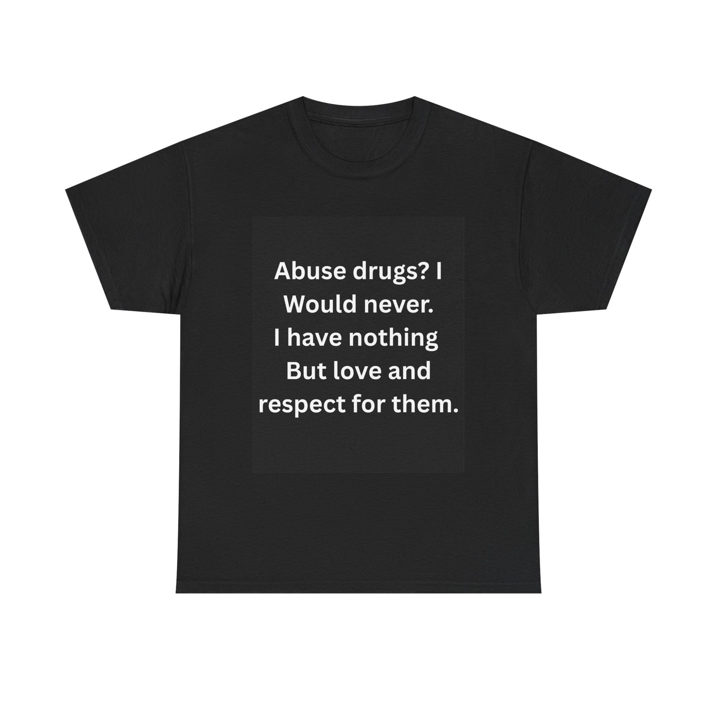 Cotton Tee - "Abuse Drugs? I Would Never" Statement Shirt