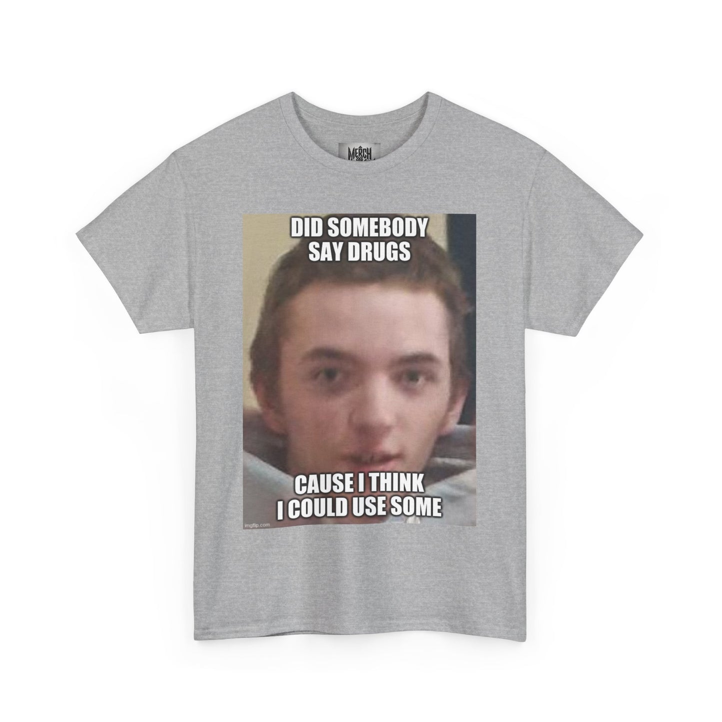 'Did Somebody Say Drugs?' Meme Shirt