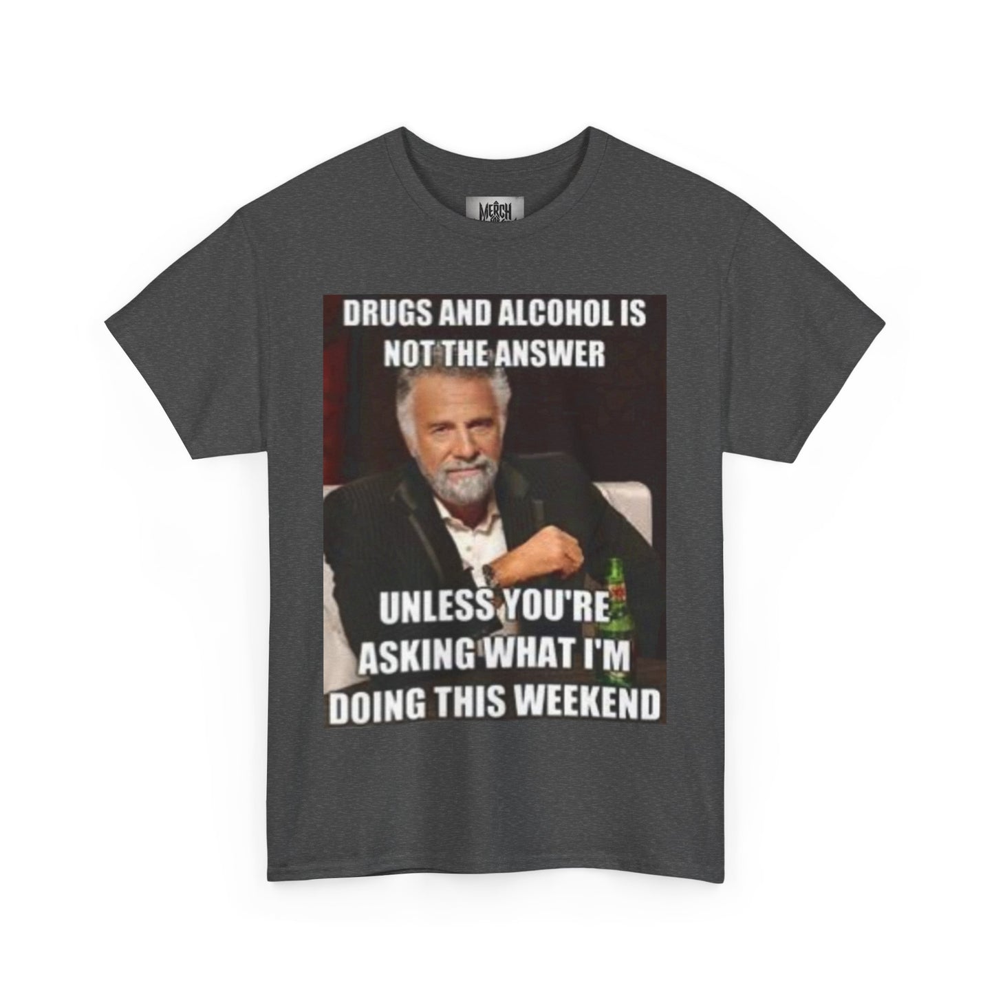 "Drugs and Alcohol is not the Answer" Meme Shirt