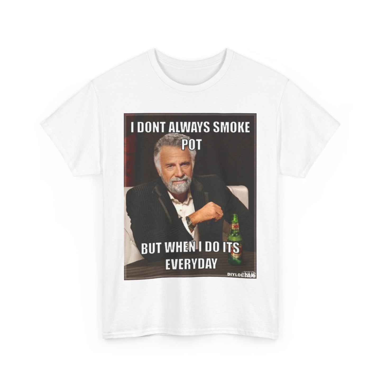 Funny Cotton Tee - "I Don't Always Smoke Pot, But When I Do It's Everyday"