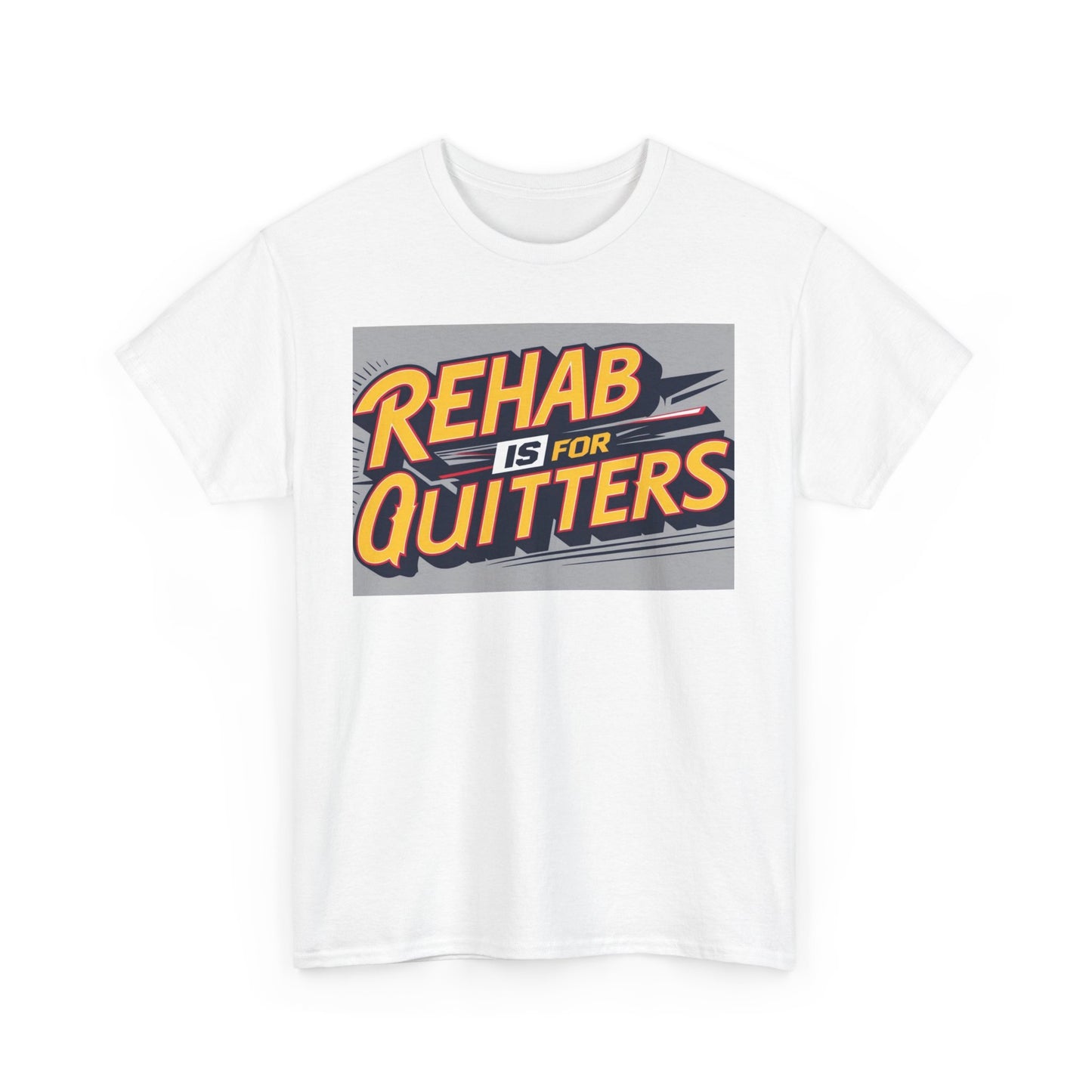 Funny T-Shirt "Rehab is for Quitters "Unisex Heavy Cotton Tee