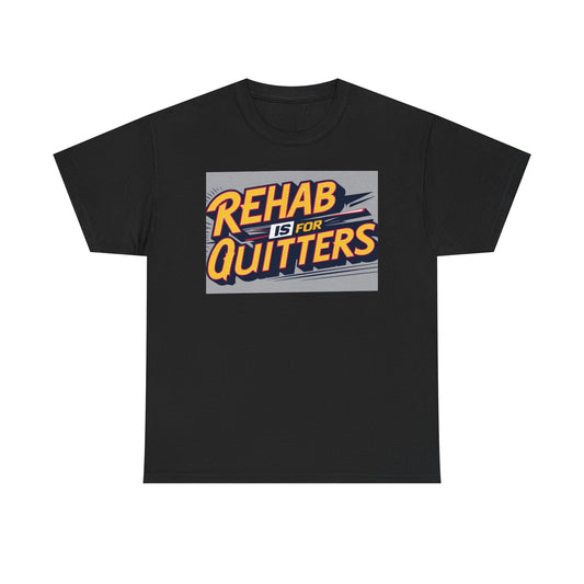 Funny T-Shirt "Rehab is for Quitters "Unisex Heavy Cotton Tee