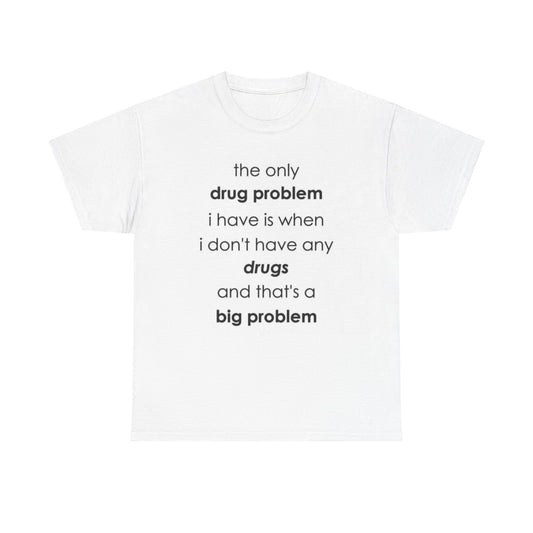 Cotton T-shirt 'Drug Problem' Funny Statement Shirt