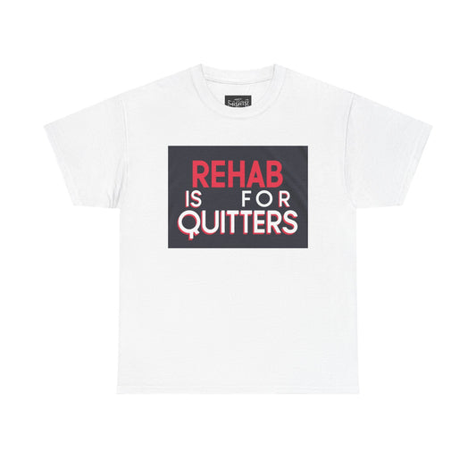 "Rehab is for Quitters" - Funny T-Shirt