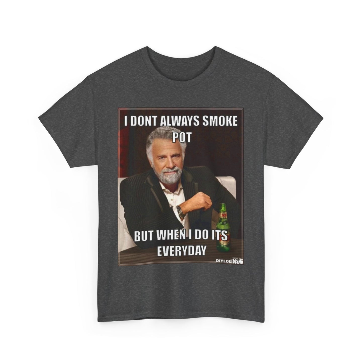 Funny Cotton Tee - "I Don't Always Smoke Pot, But When I Do It's Everyday"