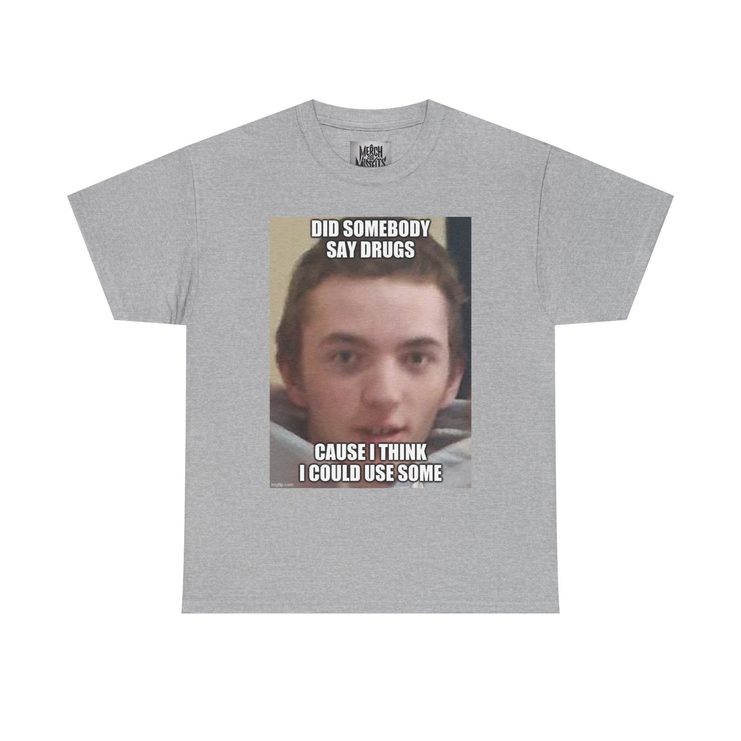'Did Somebody Say Drugs?' Meme Shirt