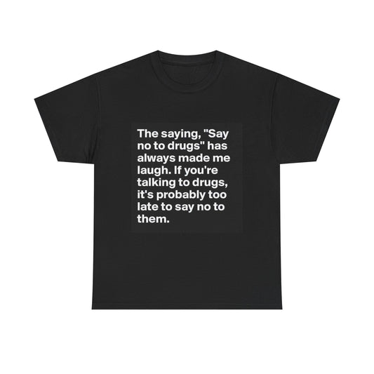 Funny Drug Cotton Tee - "Say No to Drugs"